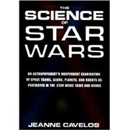 The Science of Star Wars An Astrophysicist's Independent Examination of Space Travel, Aliens, Planets, and Robots as Portrayed in the Star Wars Films and Books