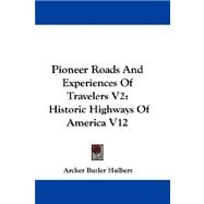 Pioneer Roads and Experiences of Travelers V2 : Historic Highways of America V12