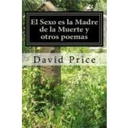 El Sexo es la Madre de la Muerte y otros poemas / Sex is the Mother of Death and Other Poems
