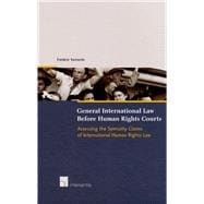 General International Law Before Human Rights Courts  Assessing the Specialty Claims of Human Rights Law