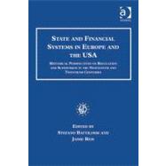 State and Financial Systems in Europe and the Usa : Historical Perspectives on Regulation and Supervision in the Nineteenth and Twentieth Centuries (Ebk)