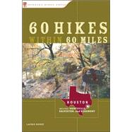 60 Hikes Within 60 Miles: Houston Includes Huntsville, Galveston, and Beaumont