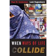 When Ways of Life Collide : Multiculturalism and Its Discontents in the Netherlands