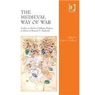 The Medieval Way of War: Studies in Medieval Military History in Honor of Bernard S. Bachrach