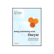 Biology and Pathology of the Oocyte: Its Role in Fertility and Reproductive Medicine