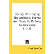 History Of Bringing The Atchison, Topeka And Santa Fe Railway To Galesburg