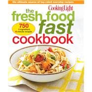 Cooking Light The Fresh Food Fast Cookbook The Ultimate Collection of Top-Rated Everyday Dishes