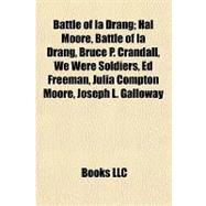 Battle of Ia Drang; Hal Moore, Battle of Ia Drang, Bruce P Crandall, We Were Soldiers, Ed Freeman, Julia Compton Moore, Joseph L Galloway
