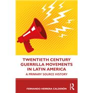 Twentieth Century Guerrilla Movements in Latin America