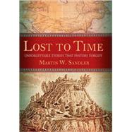 Lost to Time Unforgettable Stories That History Forgot