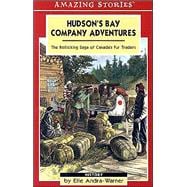 Hudson's Bay Company Adventures : The Rollicking Saga of Canada's Fur Traders