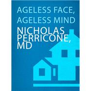 Ageless Face, Ageless Mind : Erase Wrinkles and Rejuvenate the Brain