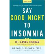 Say Good Night to Insomnia The Six-Week, Drug-Free Program Developed At Harvard Medical School