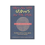 Woman Who Glows in the Dark : A Curandera Reveals Traditional Aztec Secrets of Physical and Spiritual Health