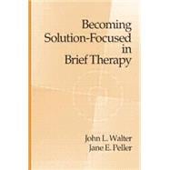 Becoming Solution-Focused In Brief Therapy