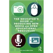 The EducatorÆs Guide to Producing New Media and Open Educational Resources