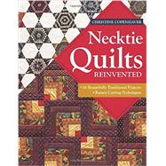 Necktie Quilts Reinvented 16 Beautifully Traditional Projects • Rotary Cutting Techniques