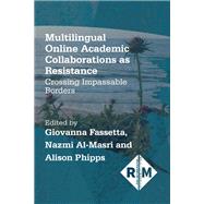 Multilingual Online Academic Collaborations as Resistance: Crossing Impassable Borders