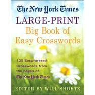 The New York Times Large-Print Big Book of Easy Crosswords 120 Easy-to-Read Crosswords from the Pages of The New York Times