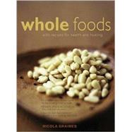 Whole Foods : With Recipes for Health and Healing