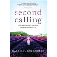 Second Calling : Finding Passion and Purpose for the Rest of Your Life