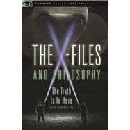 The X-Files and Philosophy The Truth Is in Here