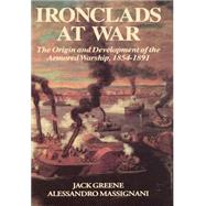 Ironclads At War The Origin And Development Of The Armored Battleship