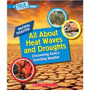 All About Heat Waves and Droughts (A True Book: Natural Disasters)