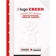 Logo Creed: The Mystery, Magic, And Method Behind Designing Great Logos,9781543909586