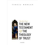 The New Testament and the Theology of Trust 'This Rich Trust'
