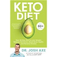 Keto Diet Your 30-Day Plan to Lose Weight, Balance Hormones, Boost Brain Health, and Reverse Disease