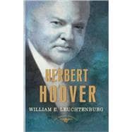 Herbert Hoover The American Presidents Series: The 31st President, 1929-1933