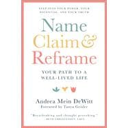 Name, Claim & Reframe Your Path to a Well-Lived Life