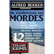 Die Großmeister des Mordes: Alfred Bekker präsentiert 12 Strand Krimis