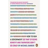 How to Run a Government So that Citizens Benefit and Taxpayers Don't Go Crazy