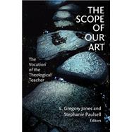 The Scope of Our Art: The Vocation of the Theological Teacher