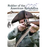 Soldier of the American Revolution A Visual Reference