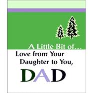 A Little Bit of...Love from Your Daughter to You, Dad