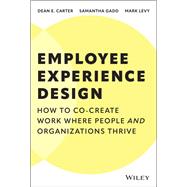 Employee Experience Design How to Co-create Work Where People and Organizations Thrive,9781394329588