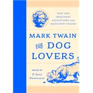 Mark Twain for Dog Lovers True and Imaginary Adventures with Man's Best Friend
