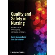 Quality and Safety in Nursing : A Competency Approach to Improving Outcomes