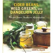 Cider Beans, Wild Greens, and Dandelion Jelly Recipes from Southern Appalachia