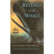 Revenge of the Whale: The True Story of the Whaleship Essex