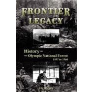 Frontier Legacy : History of the Olympic National Forest 1897 To 1960