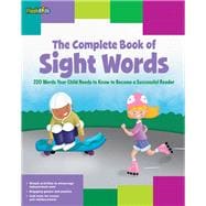 The Complete Book of Sight Words 220 Words Your Child Needs to Know to Become a Successful Reader