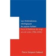 Les Ambivalences Ideologiques Du Paysan Haitien: Force Et Faiblesse De Vingt Ans De Lutte (1986-2006)