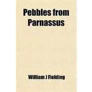 Pebbles from Parnassus: Comprising Rhymes of Revolt and Flitting Fancies