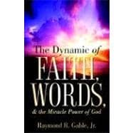 The Dynamic of Faith, Words, & the Miracle Power of God