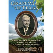 Grape Man of Texas Thomas Volney Munson and the origins of American viticulture