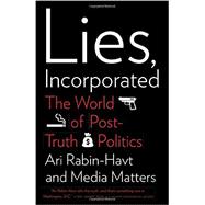 Lies, Incorporated The World of Post-Truth Politics